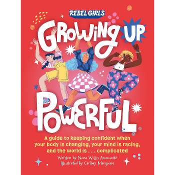 Growing Up Powerful - by  Nona Willis Aronowitz & Rebel Girls (Paperback)
