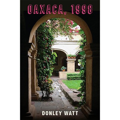 Oaxaca, 1998 - by  Donley Watt (Paperback)
