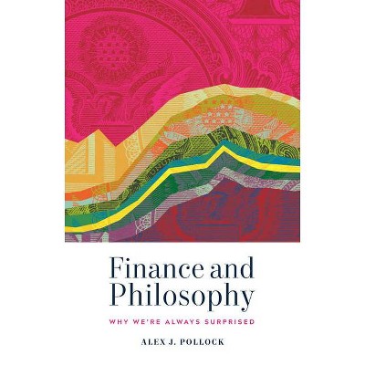 Finance and Philosophy - by  Alex J Pollock (Paperback)