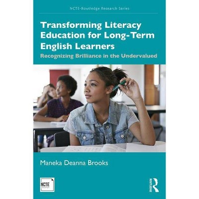 Transforming Literacy Education for Long-Term English Learners - (Ncte-Routledge Research) by  Maneka Deanna Brooks (Paperback)