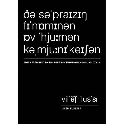 The Surprising Phenomenon of Human Communication - (Metaflux // Vilém Flusser) by  Vilem Flusser (Paperback)