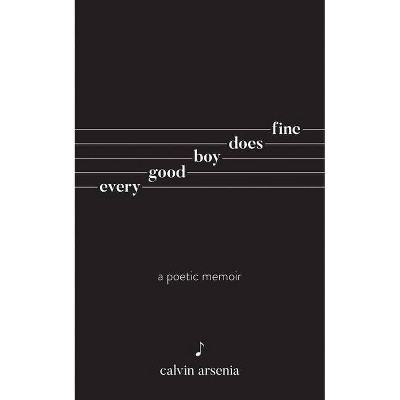 Every Good Boy Does Fine - by  Calvin Arsenia (Paperback)