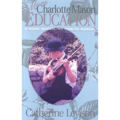 More Charlotte Mason Education - by  Catherine Levison (Paperback)