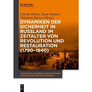 Dynamiken Der Sicherheit in Russland Im Zeitalter Von Revolution Und Restauration (1790-1840) - by  Carola Dietze & Iwan Iwanov & Nikolaus Katzer - 1 of 1