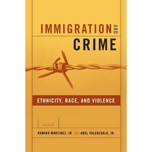 Immigration and Crime - (New Perspectives in Crime, Deviance, and Law) Annotated by  Ramiro Martinez Jr & Abel Valenzuela Jr (Paperback) - 1 of 1