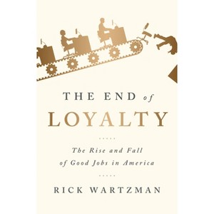 The End of Loyalty - by  Rick Wartzman (Paperback) - 1 of 1