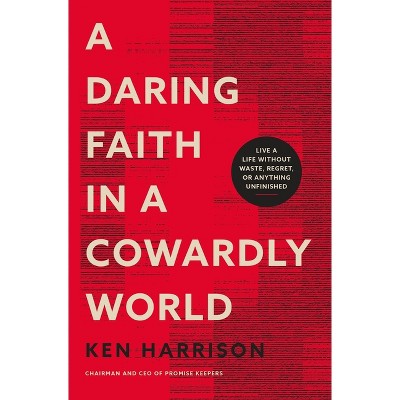 A Daring Faith in a Cowardly World - by  Ken Harrison (Paperback)