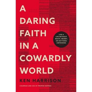 A Daring Faith in a Cowardly World - by  Ken Harrison (Paperback) - 1 of 1