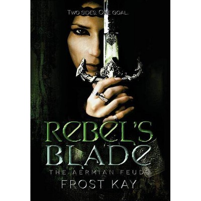 Rebel's Blade - (Aermian Feuds) by  Frost Kay (Hardcover)