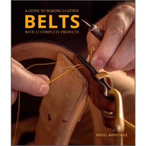 A Guide to Making Leather Belts with 12 Complete Projects - by  Nigel Armitage (Paperback) - 1 of 1