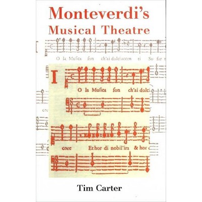 Monteverdi's Musical Theatre - by  Tim Carter (Paperback)