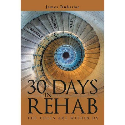 30 Days in Rehab - by  James Duhaime (Paperback)