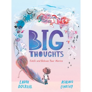 Big Thoughts: Catch and Release Your Worries - by  Laura Dockrill (Hardcover) - 1 of 1