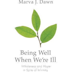 Being Well When We're Ill - (Living Well) by  Marva J Dawn (Paperback) - 1 of 1
