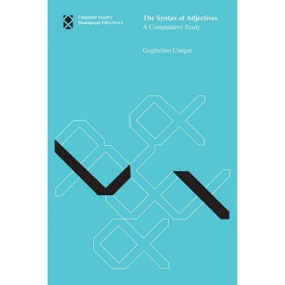  The Syntax of Adjectives - (Linguistic Inquiry Monographs) by  Guglielmo Cinque (Paperback) 