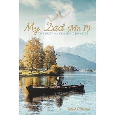 My Dad (Mr. P) - by  Steve Piranio (Paperback)