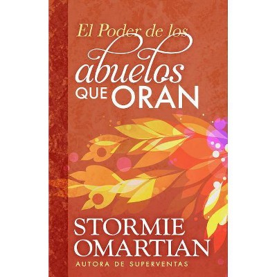 El Poder de Los Abuelos Que Oran - by  Stormie Omartian (Paperback)