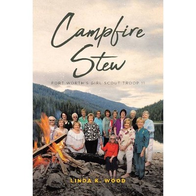 Campfire Stew - by  Linda K Wood (Paperback)