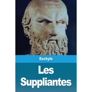 Les Suppliantes - by  Eschyle (Paperback) - 1 of 1
