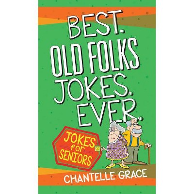 Best Old Folks Jokes Ever - (Joke Books) by  Chantelle Grace (Paperback)