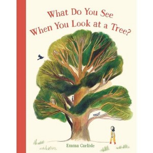 What Do You See When You Look at a Tree? - by  Emma Carlisle (Hardcover) - 1 of 1