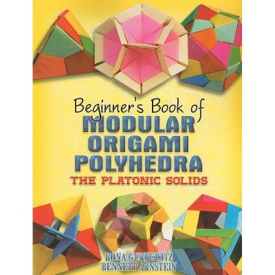 Beginner's Book of Modular Origami Polyhedra - (Dover Origami Papercraft) by  Rona Gurkewitz & Bennett Arnstein (Paperback)