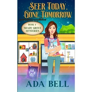 Seer Today, Gone Tomorrow - (Shady Grove Psychic Mystery) by  Ada Bell (Paperback) - 1 of 1