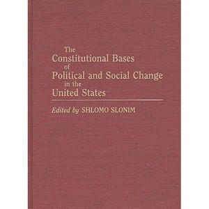 The Constitutional Bases of Political and Social Change in the United States - by  Shlomo Slonim (Hardcover) - 1 of 1