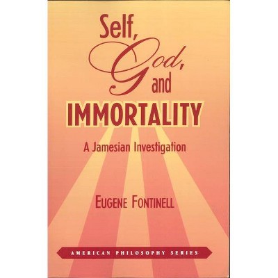 Self, God, and Immortality - (American Philosophy) by  Eugene Fontinell (Paperback)