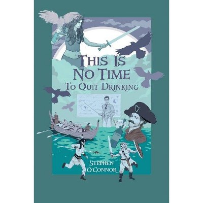 This Is No Time to Quit Drinking - by  Stephen O'Connor (Paperback)
