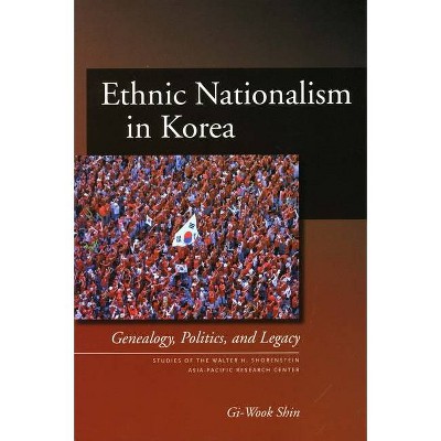 Ethnic Nationalism in Korea - (Studies of the Walter H. Shorenstein Asia-Pacific Research C) by  Gi-Wook Shin (Paperback)