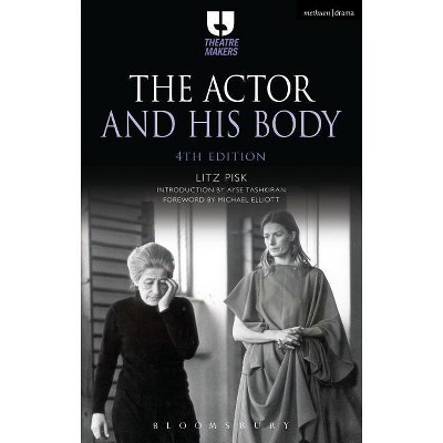 The Actor and His Body - (Theatre Makers) 4th Edition by  Litz Pisk (Paperback)