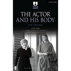 The Actor and His Body - (Theatre Makers) 4th Edition by  Litz Pisk (Paperback) - 1 of 1