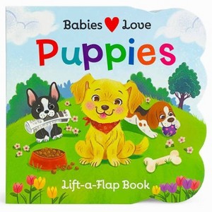 Babies Love Puppies - by  Rose Nestling (Board Book) - 1 of 1