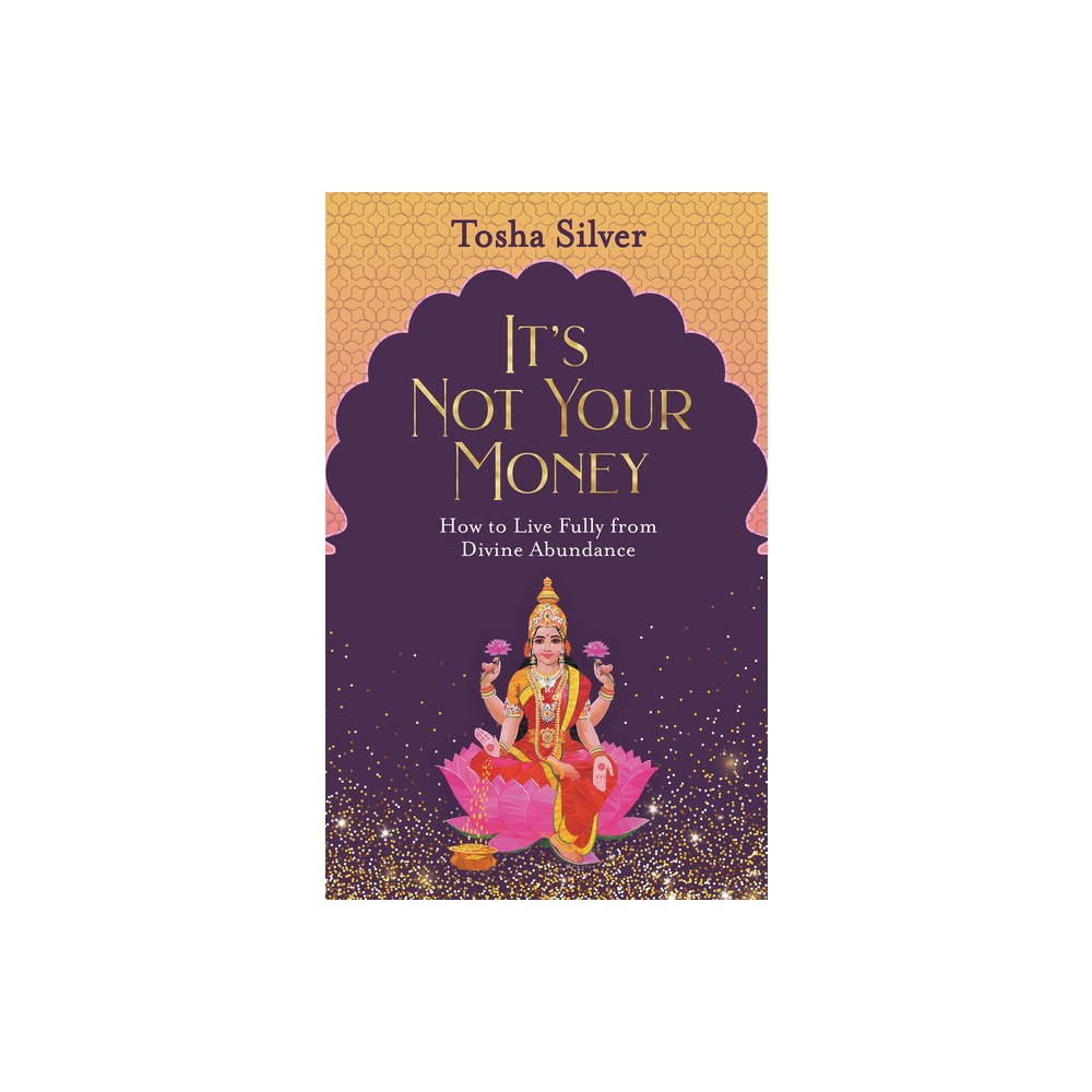 It's Not Your Money - by Tosha Silver (Paperback)