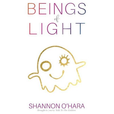 Beings of Light - by  Shannon O'Hara (Paperback)