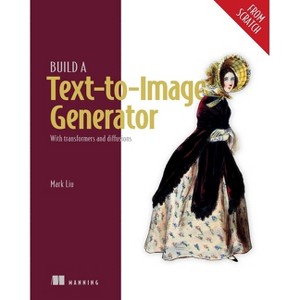 Build a Text-To-Image Generator (from Scratch) - by  Mark Liu (Paperback) - 1 of 1