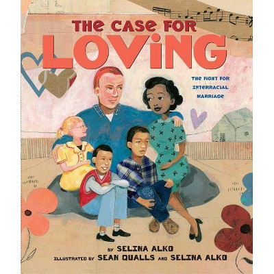 The Case for Loving: The Fight for Interracial Marriage - by  Selina Alko (Hardcover)