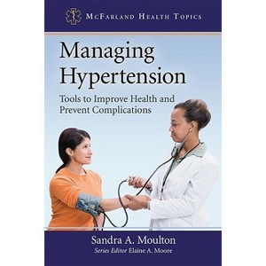 Managing Hypertension - (McFarland Health Topics) by  Sandra A Moulton (Paperback) - 1 of 1