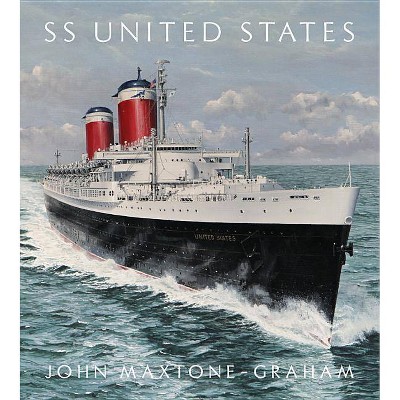 SS United States - by  John Maxtone-Graham (Hardcover)