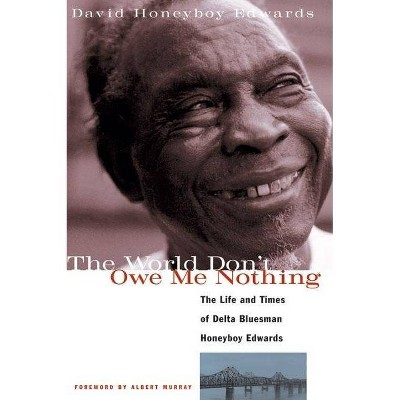 The World Don't Owe Me Nothing - by  David Honeyboy Edwards (Paperback)