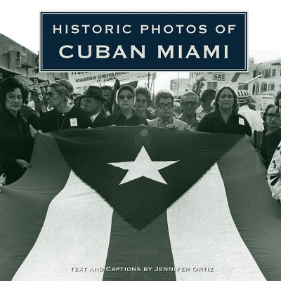 Historic Photos of Cuban Miami - by  Jennifer Ortiz (Hardcover)