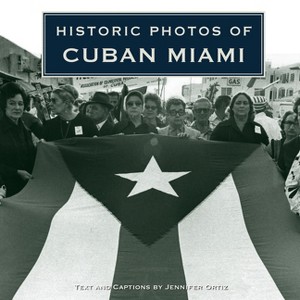 Historic Photos of Cuban Miami - by  Jennifer Ortiz (Hardcover) - 1 of 1