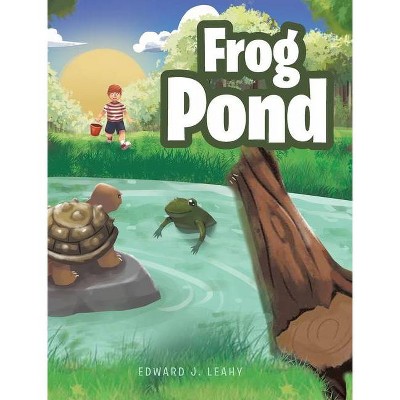 Frog Pond - by  Edward J Leahy (Hardcover)