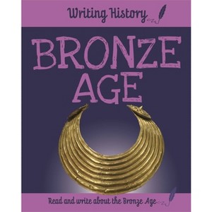 Writing History: Bronze Age - by  Anita Ganeri (Hardcover) - 1 of 1