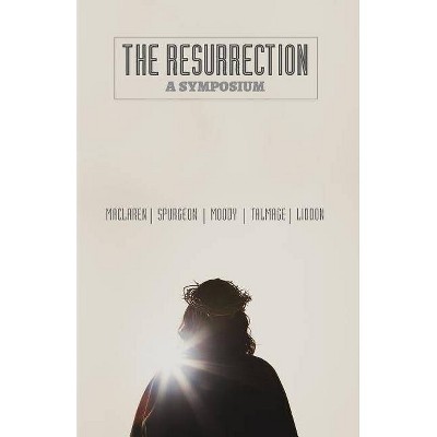 The Resurrection - by  Alexander MacLaren & D L Moody & T DeWitt Talmage (Paperback)