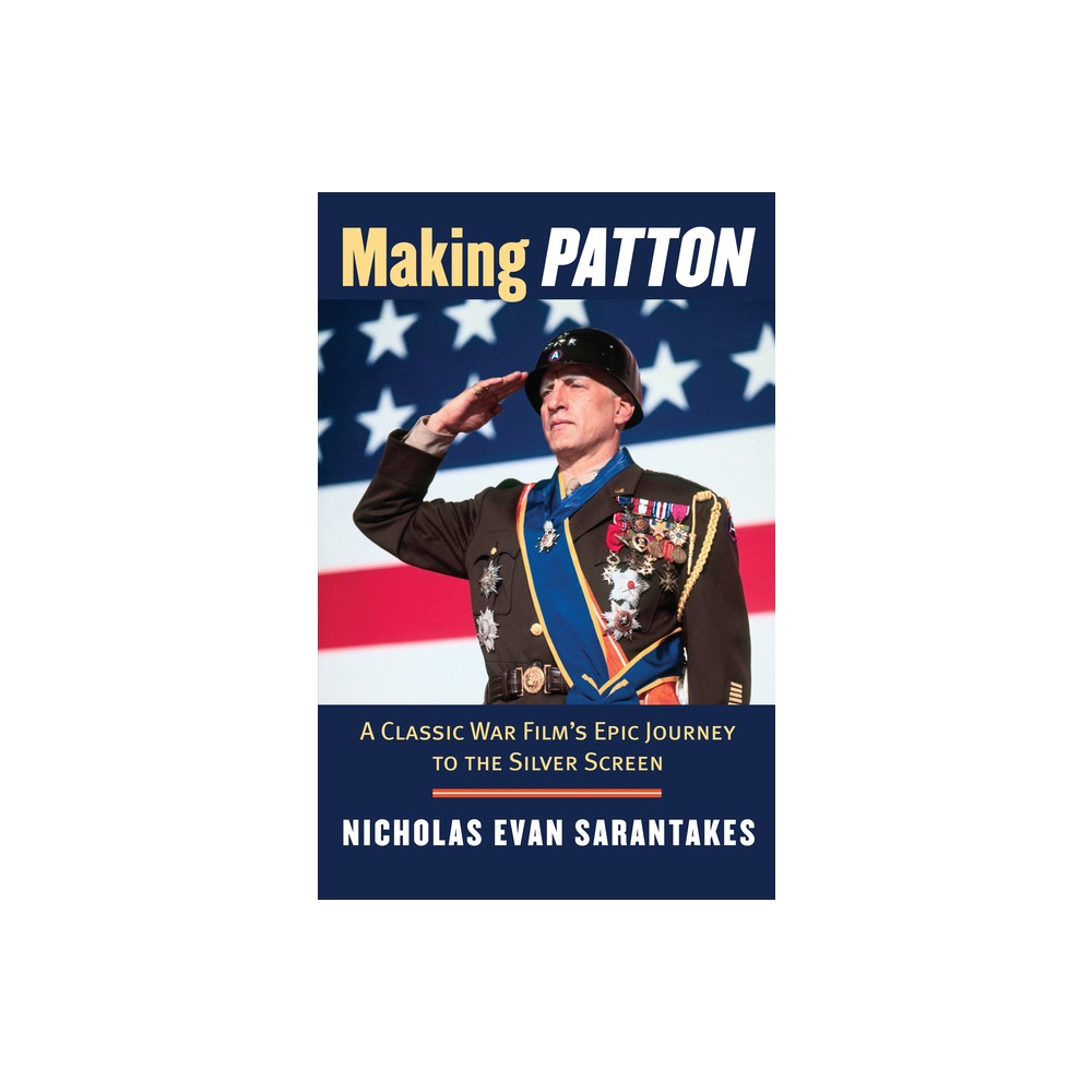 Making Patton - by Nicholas Evan Sarantakes (Hardcover)