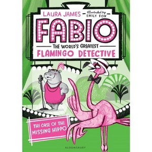 Fabio the World's Greatest Flamingo Detective: The Case of the Missing Hippo - by  Laura James (Paperback) - 1 of 1