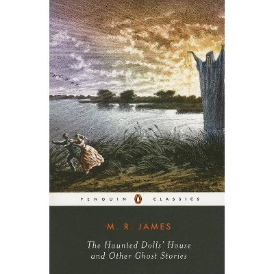 The Haunted Doll's House and Other Ghost Stories - (Penguin Classics) by  M R James (Paperback)