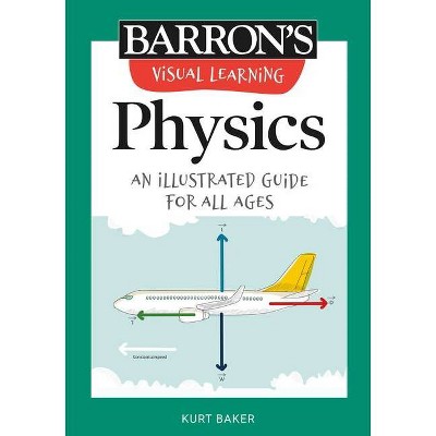 Visual Learning: Physics - (Barron's Visual Learning) by  Kurt Baker (Paperback)